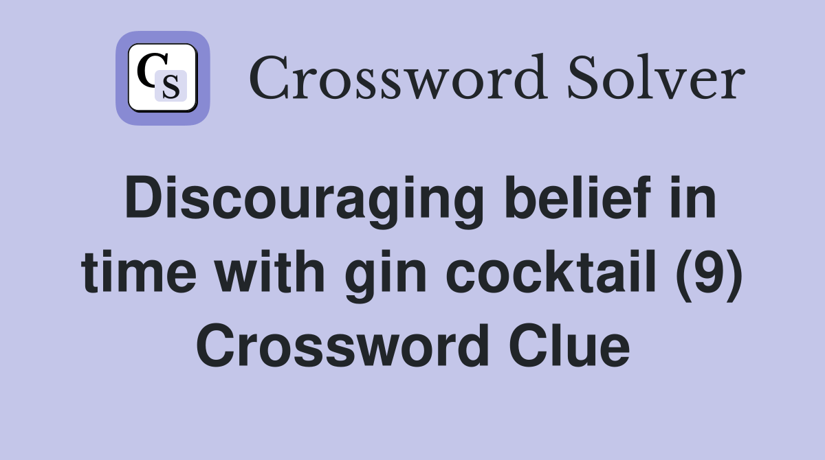 Discouraging belief in time with gin cocktail (9) Crossword Clue